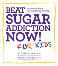 Cover art for Beat Sugar Addiction Now! for Kids: The Cutting-Edge Program That Gets Kids Off Sugar Safely, Easily, and Without Fights and Drama