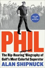 Cover art for Phil: The Rip-Roaring (and Unauthorized!) Biography of Golf's Most Colorful Superstar