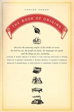 Cover art for The Book of Origins: Discover the Amazing Origins of the Clothes We Wear, the Food We Eat, the People We Know, the Languages We Speak, and the Things We Use