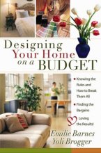 Cover art for Designing Your Home on a Budget: *Knowing the Rules and How to Break Them All * Finding the Bargains * Loving the Results!