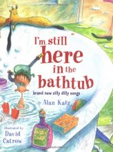 Cover art for I'm Still Here in the Bathtub: Brand New Silly Dilly Songs