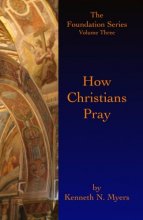 Cover art for How Christians Pray: The Foundation Series Volume Three