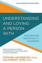 Cover art for Understanding and Loving a Person with Borderline Personality Disorder: Biblical and Practical Wisdom to Build Empathy, Preserve Boundaries, and Show Compassion (The Arterburn Wellness Series)