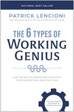 Cover art for The 6 Types of Working Genius: A Better Way to Understand Your Gifts, Your Frustrations, and Your Team
