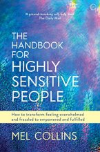 Cover art for The Handbook for Highly Sensitive People: How to Transform Feeling Overwhelmed and Frazzled to Empowered and Fulfilled