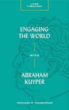 Cover art for Engaging the World with Abraham Kuyper (Lived Theology)