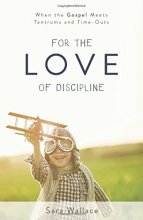 Cover art for For the Love of Discipline: When the Gospel Meets Tantrums and Time-Outs