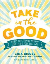 Cover art for Take in the Good: Skills for Staying Positive and Living Your Best Life