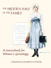 Cover art for The Hidden Half of the Family: A Sourcebook for Women's Genealogy