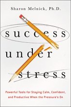 Cover art for Success Under Stress: Powerful Tools for Staying Calm, Confident, and Productive When the Pressure's On