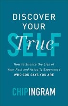 Cover art for Discover Your True Self: How to Silence the Lies of Your Past and Actually Experience Who God Says You Are