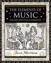 Cover art for The Elements of Music: Melody, Rhythm, and Harmony (Wooden Books)