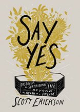 Cover art for Say Yes: Discover the Surprising Life beyond the Death of a Dream