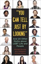 Cover art for "You Can Tell Just By Looking": And 20 Other Myths about LGBT Life and People (Myths Made in America)
