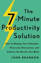 Cover art for The 7-Minute Productivity Solution: How to Manage Your Schedule, Overcome Distraction, and Achieve the Results You Want