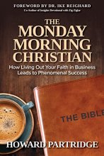 Cover art for The Monday Morning Christian: How Living Out Your Faith in Business Leads to Phenomenal Success