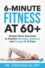 Cover art for 6-Minute Fitness at 60+: Simple Home Exercises to Reclaim Strength, Balance, and Energy in 15 Days