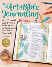 Cover art for The Art of Bible Journaling: More Than 60 Step-by-Step Techniques for Expressing Your Faith Creatively
