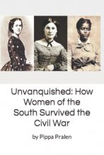 Cover art for Unvanquished: How Women of the South Survived the Civil War: In Their Own Words