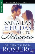 Cover art for Sana las heridas en tu matrimonio: Más allá del desánimo, el enojo y el resentimiento hacia el perdón (Spanish Edition)