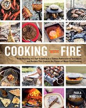 Cover art for Cooking with Fire: From Roasting on a Spit to Baking in a Tannur, Rediscovered Techniques and Recipes That Capture the Flavors of Wood-Fired Cooking
