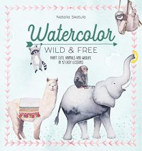 Cover art for Watercolor Wild and Free: Paint cute animals and wildlife in 12 easy lessons