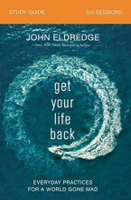 Cover art for Get Your Life Back Study Guide: Everyday Practices for a World Gone Mad