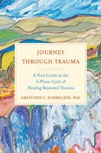 Cover art for Journey Through Trauma: A Trail Guide to the 5-Phase Cycle of Healing Repeated Trauma