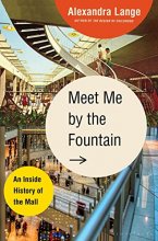 Cover art for Meet Me by the Fountain: An Inside History of the Mall