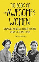 Cover art for The Book of Awesome Women: Boundary Breakers, Freedom Fighters, Sheroes and Female Firsts (Teenage Girl Gift Ages 13-17)