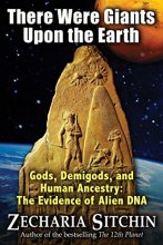 Cover art for There Were Giants Upon the Earth: Gods, Demigods, and Human Ancestry: The Evidence of Alien DNA (Earth Chronicles)