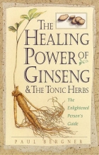 Cover art for The Healing Power of Ginseng & the Tonic Herbs: The Enlightened Person's Guide
