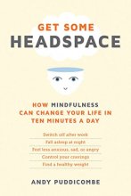Cover art for Get Some Headspace: How Mindfulness Can Change Your Life in Ten Minutes a Day