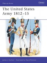Cover art for The United States Army : 1812-1815 (Men-At-Arms Series, 345)
