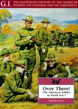 Cover art for Over There!: The American Soldier in World War I (G.I. Series. the Illustrated History of the American Soldier, His Uniform and His Equipment)