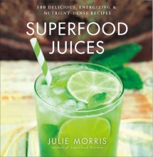 Cover art for Superfood Juices: 100 Delicious, Energizing & Nutrient-Dense Recipes - A Cookbook (Volume 3) (Julie Morris's Superfoods)