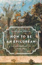 Cover art for How to Be an Epicurean: The Ancient Art of Living Well