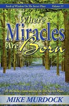 Cover art for Where Miracles Are Born (Seeds Of Wisdom on The Secret Place, Volume 13)