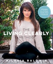Cover art for The Living Clearly Method: 5 Principles for a Fit Body, Healthy Mind & Joyful Life