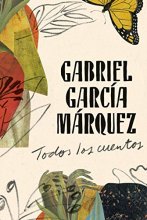 Cover art for Gabriel García Márquez: Todos los cuentos / All the Stories (Spanish Edition)