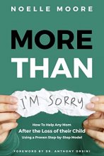 Cover art for More than "I'm Sorry": How to Help any Mom After the Loss of their Child, Using a Proven Step-by-Step Model