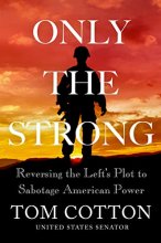 Cover art for Only the Strong: Reversing the Left's Plot to Sabotage American Power