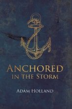 Cover art for Anchored in the Storm: Pursuing Christ in the Midst of Life's Trials