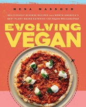 Cover art for Evolving Vegan: Deliciously Diverse Recipes from North America's Best Plant-Based Eateries―for Anyone Who Loves Food: A Cookbook