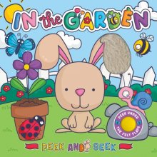 Cover art for Peek and Seek - In the Garden - Children's Sensory Touch and Feel Board Book with Lift-the-Flap Felt Pieces