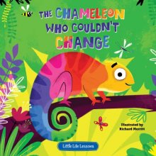 Cover art for The Chameleon Who Couldn't Change - Children's Picture Book - Little Life Lessons About Expressing Oneself