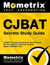 Cover art for CJBAT Secrets Study Guide: CJBAT Practice Questions and Review for the Florida Criminal Justice Basic Abilities Test