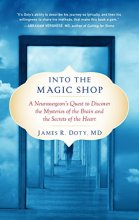 Cover art for Into the Magic Shop: A Neurosurgeon's Quest to Discover the Mysteries of the Brain and the Secrets of the Heart