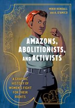 Cover art for Amazons, Abolitionists, and Activists: A Graphic History of Women's Fight for Their Rights
