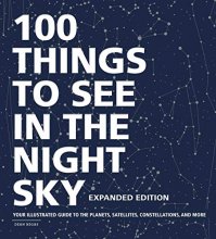 Cover art for 100 Things to See in the Night Sky, Expanded Edition: Your Illustrated Guide to the Planets, Satellites, Constellations, and More
